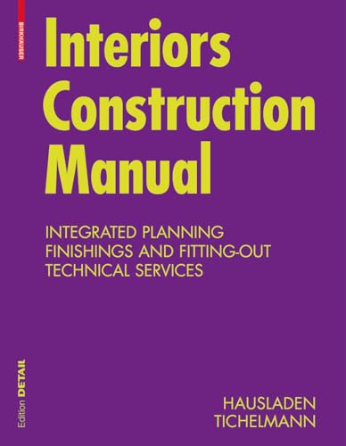 Interiors Construction Manual: Integrated Planning, Finishings and Fitting-Out, Technical Services (Konstruktionsatlanten) von Birkhauser
